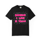 "Someone I Love Is Trans" Trans Ally T-Shirt