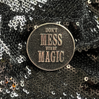 'Don't Mess With My Magic' Snarky Enamel Pin
