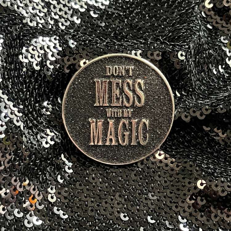 'Don't Mess With My Magic' Snarky Enamel Pin