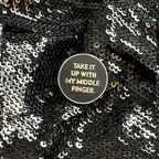 'Take It Up With My Middle Finger' Snarky Enamel Pin