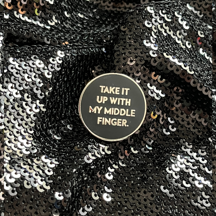 'Take It Up With My Middle Finger' Snarky Enamel Pin