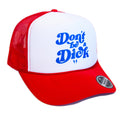 Don't be a Dick- Foam Trucker Cap (Blue/Red/White)