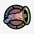 Louder Than Your Hate Sticker