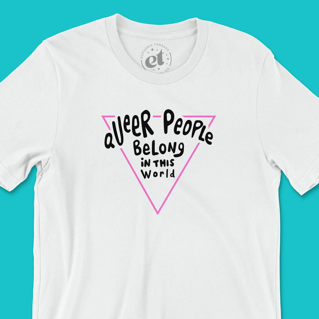 Queer People Belong in this World Tee