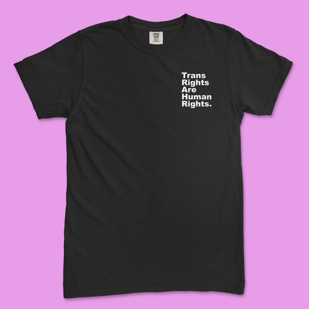 Trans Rights Are Human Rights. Period. Tee (Comfort Colors)