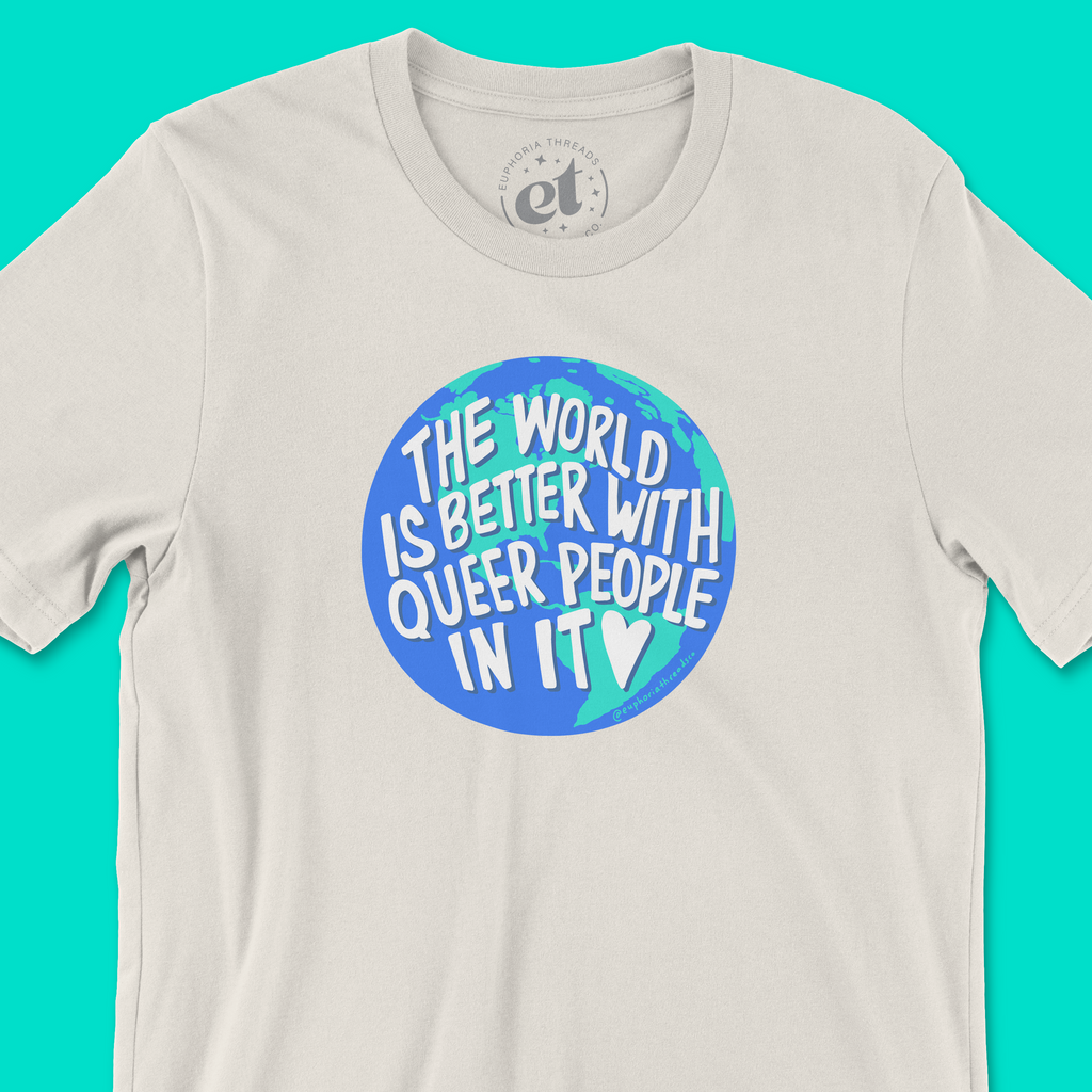 The World Is Better With Queer People In It Tee