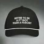 Better To Be A F**got Than A Fascist | Performance Hat