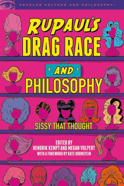 Rupaul's Drag Race and Philosophy: Sissy That Thought