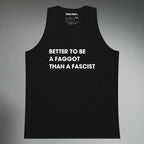 Better To Be A F**got Than A Fascist | Tank Top