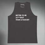 Better To Be A F**got Than A Fascist | Tank Top