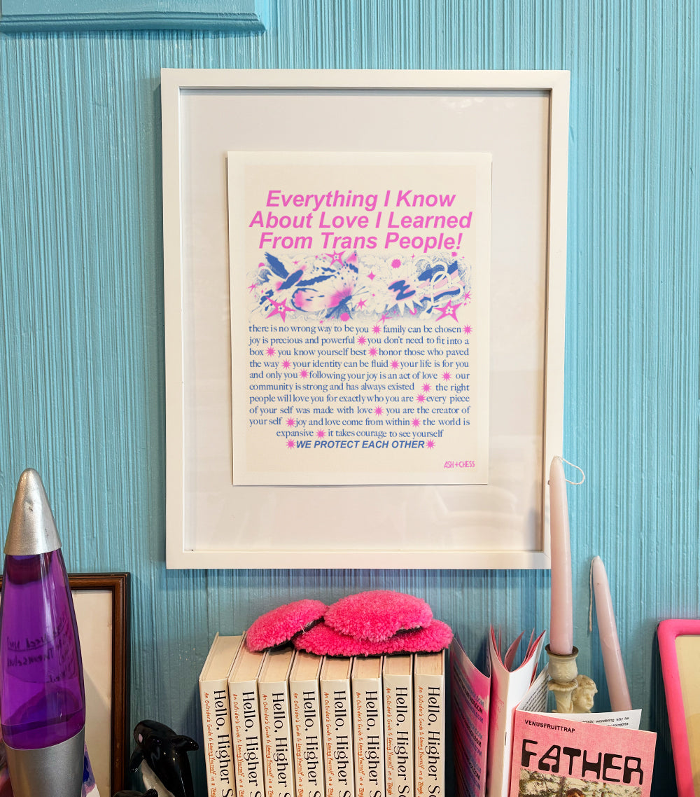 11 x 14 Everything I know About Love I Learned from Trans People