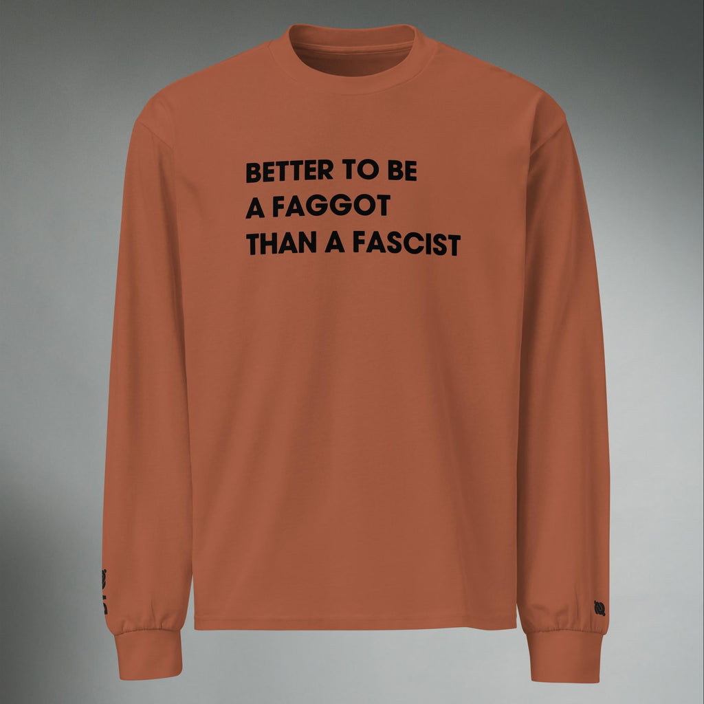 Better To Be A F**got Than A Fascist | Long-sleeve