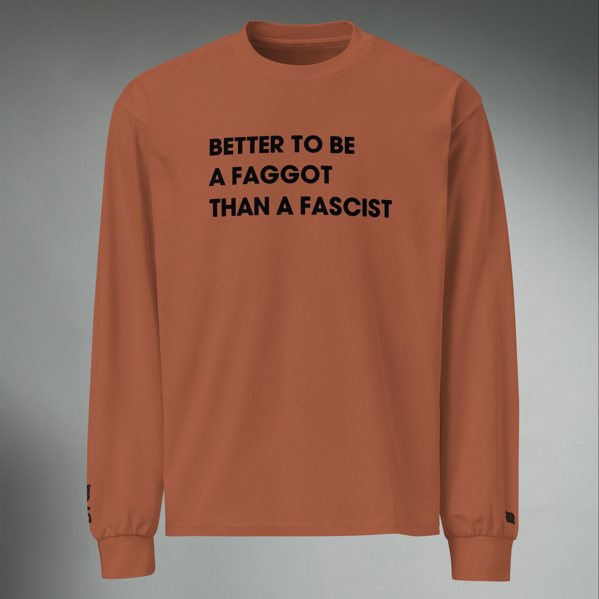 Better To Be A F**got Than A Fascist | Long-sleeve