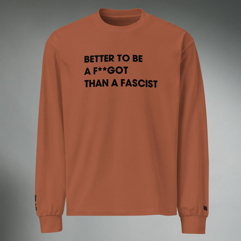 Better To Be A F**got Than A Fascist | Long-sleeve