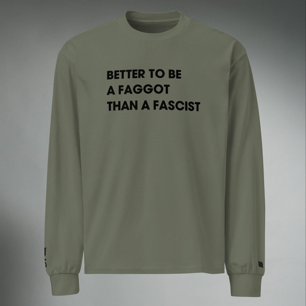 Better To Be A F**got Than A Fascist | Long-sleeve
