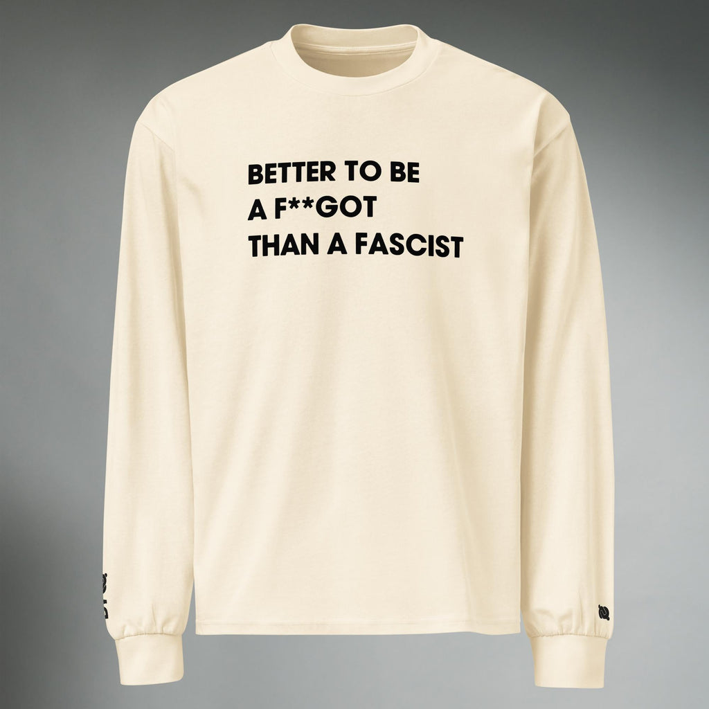Better To Be A F**got Than A Fascist | Long-sleeve