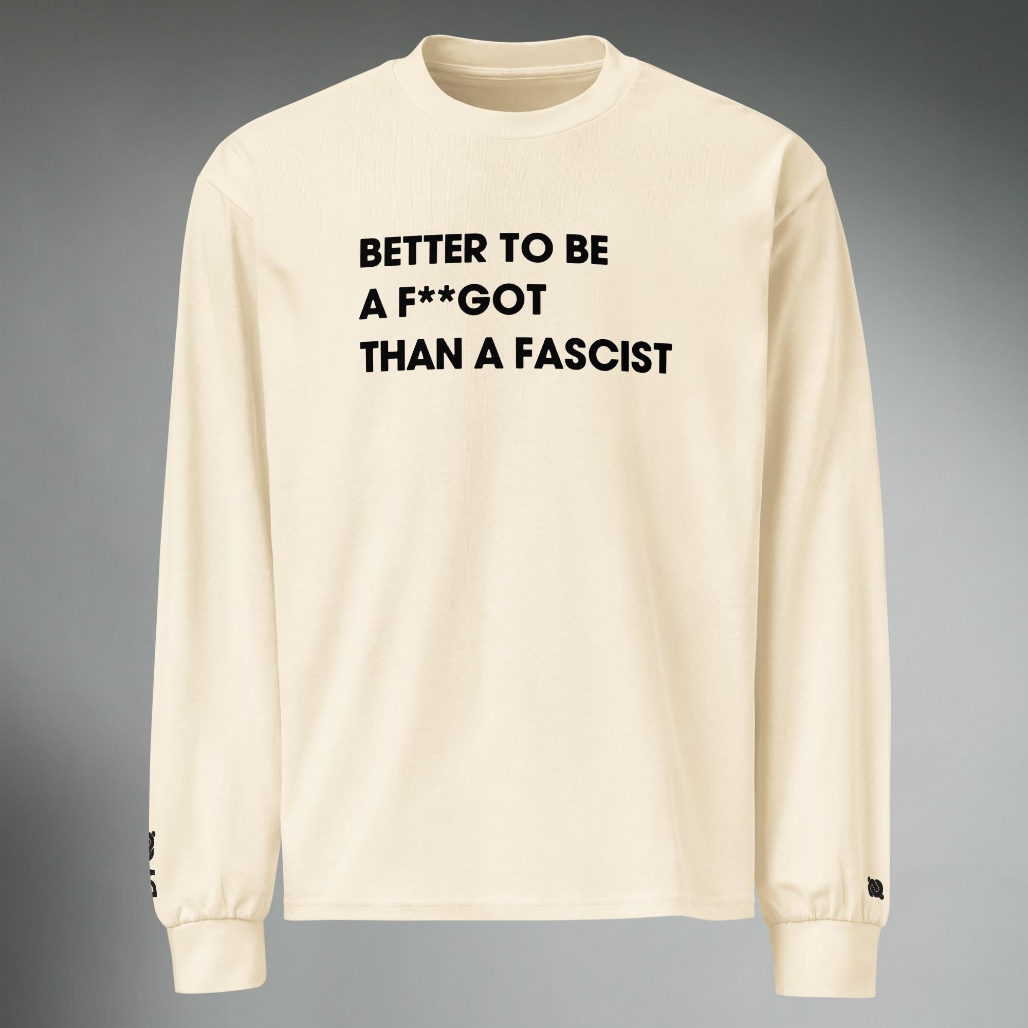 Better To Be A F**got Than A Fascist | Long-sleeve