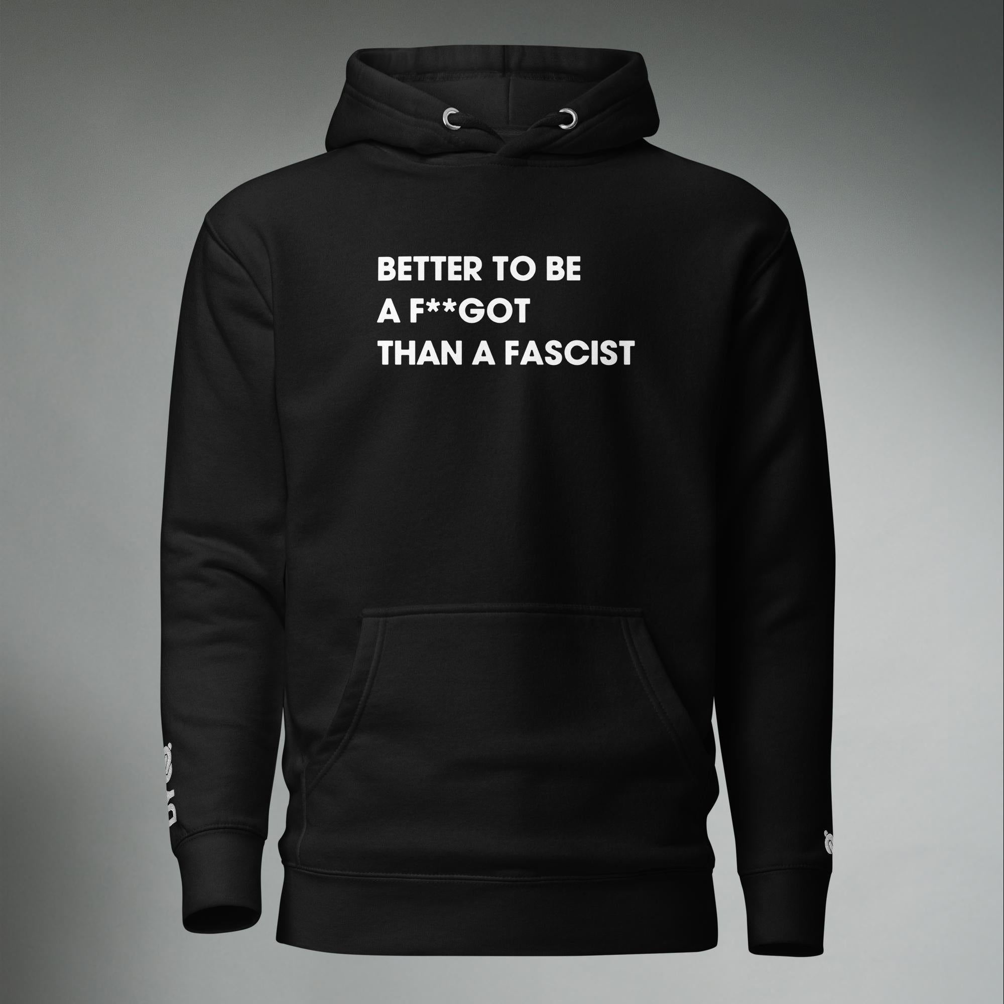 Better To Be A F**got Than A Fascist | Hooded Sweatshirt