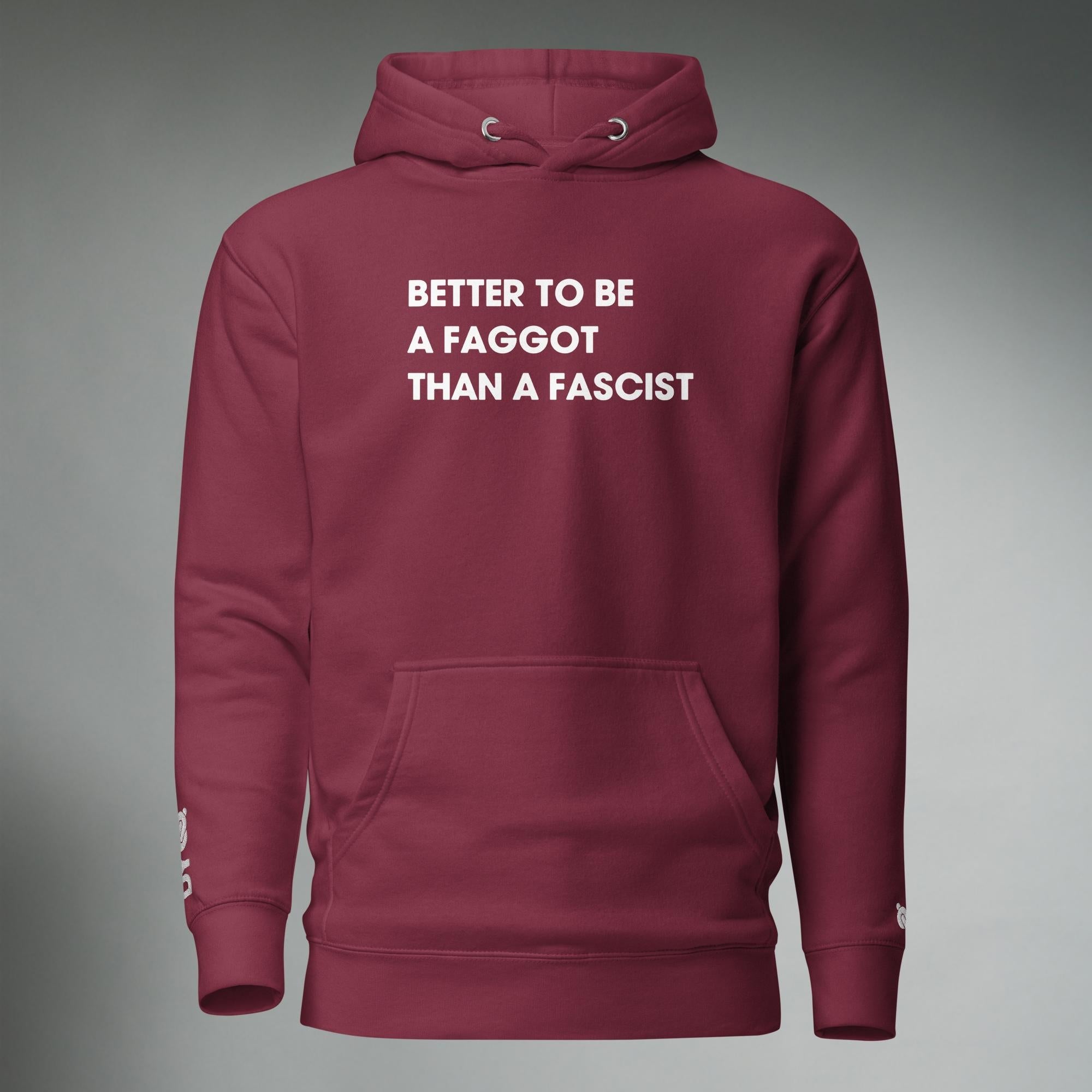Better To Be A F**got Than A Fascist | Hooded Sweatshirt