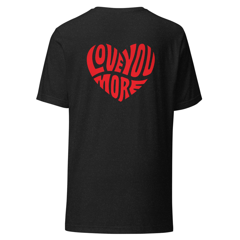 Love You More T-shirt
