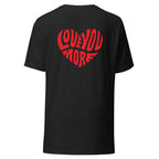 Love You More T-shirt