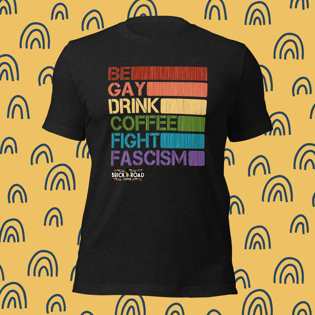Be Gay, Drink Coffee, Fight Fascism Tee